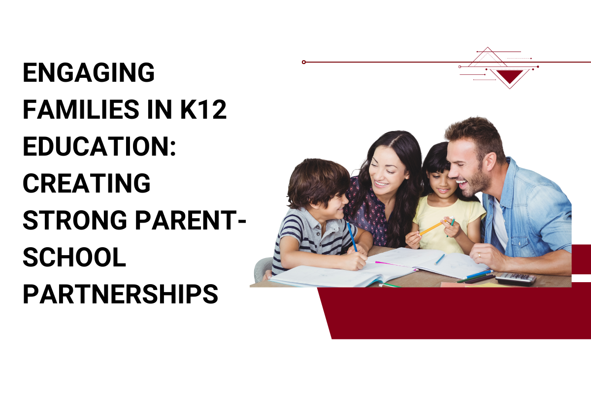 Engaging Families in K12 Education: Creating strong parent-school partnerships
